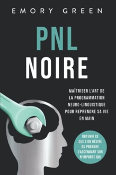 إيموري جرين: PNL Noire: إتقان فن البرمجة اللغوية العصبية للسيطرة على حياتك ، والحصول على ما تريد أو للسيطرة على أي شخص 53