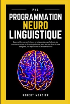 روبرت ميرسير: البرمجة اللغوية العصبية. أفضل الممارسات في علم النفس وتقنيات الاتصال والتلاعب للوصول إلى عقول الناس والتأثير فيهم وإقناعهم 50